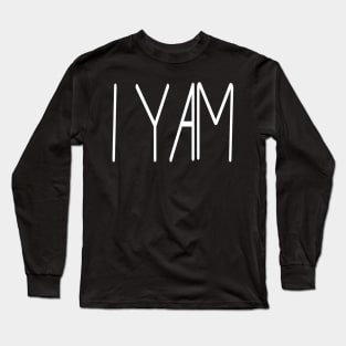 I yam ! Long Sleeve T-Shirt
